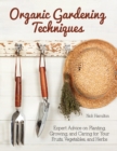 Image for Organic Gardening Techniques : The Essential Guide to Planting, Growing and Care of Your Fruits, Vegetables, and Herbs