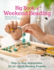 Image for Big Book of Weekend Beading : Step-by-Step Instructions for 30+ Quick Beading Projects