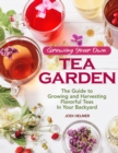 Image for Growing your own tea garden  : the guide to growing and harvesting flavorful teas in your backyard