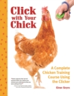 Image for Click with your chick: a complete chicken training course using the clicker