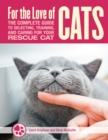 Image for For the Love of Rescue Cats: The Complete Guide to Selecting, Training, and Caring for Your Cat