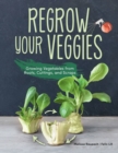 Image for Regrow your veggies  : growing vegetables from roots, cuttings and scraps
