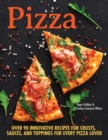 Image for Pizza  : over 90 innovative recipes for crusts, sauces, and toppings for every pizza lover