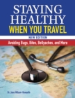 Image for Staying healthy when you travel  : avoiding bugs, bites, bellyaches, and more