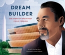 Image for Dream Builder : The Story of Architect Philip Freelon
