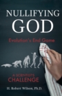 Image for Nullifying God : Evolution&#39;s End Game, A Scientist&#39;s Challenge