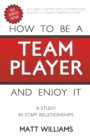 Image for How To Be A Team Player and Enjoy It : A Study in Staff Relationships