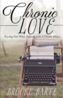 Image for Chronic Love : Trusting God While Suffering with A Chronic Illness
