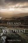 Image for Ireland to the Wild West : A True Story of Romance, Faith, Tragedy, and Hope