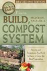 Image for How to Build, Maintain &amp; Use a Compost System : Secrets &amp; Techniques You Need to Know to Grow the Best Vegetables