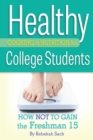 Image for Healthy cooking &amp; nutrition for college students: how not to gain the freshman 15