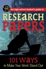 Image for The high school student&#39;s guide to research papers: 101 ways to make your work stand out