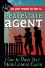 Image for So you want to-- be a real estate agent: how to pass your state license exam