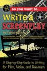 Image for So You Want to Write a Screenplay : A Step-By-Step Guide to Writing for Film, Video, and Television