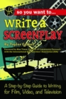 Image for So you want to write a screenplay: a step-by-step guide to writing for film, video, and television