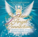 Image for Awakening angel connections: heartfelt angel stories, higher learning coaching