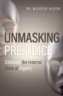 Image for Unmasking Prejudice: Silencing the Internal Voice of Bigotry.