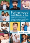 Image for Fatherhood in 60 minutes or less: 101 humorous observations, rules of thumb and untold truths