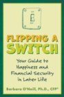 Image for Flipping a Switch : Your Guide to Happiness and Financial Security in Later Life