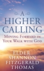 Image for A Higher Calling: Moving Forward in Your Walk With God