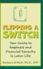 Image for Flipping a Switch : Your Guide to Happiness and Financial Security in Later Life