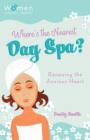Image for Where&#39;s the nearest day spa?: Renewing the anxious heart