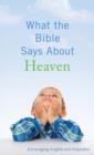 Image for What the Bible Says About Heaven: Encouraging Insights and Inspiration