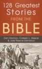 Image for 128 of the greatest stories from the Bible