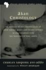 Image for Akan Christology  : an analysis of the Christologies of John Samuel Pobee and Kwame Bediako in conversation with the theology of Karl Barth