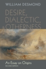 Image for Desire, Dialectic, and Otherness : An Essay on Origins, Second Edition