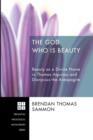 Image for The God Who Is Beauty : Beauty as a Divine Name in Thomas Aquinas and Dionysius the Areopagite