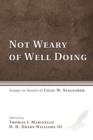 Image for Not Weary of Well Doing : Essays in Honor of Cecil W. Stalnaker