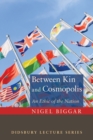Image for Between Kin and Cosmopolis : An Ethic of the Nation