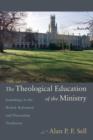 Image for The theological education of the ministry  : soundings in the British Reformed and dissenting traditions