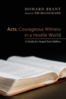 Image for Acts : Courageous Witness in a Hostile World: A Guide for Gospel Foot Soldiers