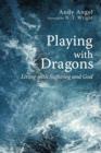 Image for Playing with Dragons : Living with Suffering and God