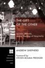 Image for The gift of the other  : Levinas, Derrida, and a theology of hospitality