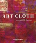 Image for Art cloth: a guide to surface design for fabric