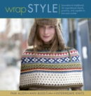Image for Wrap style: innovative to traditional, 24 inspirational shawls, ponchos and capelets to knit and crochet