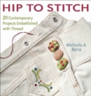 Image for Hip to stitch: 20 contemporary projects embellished with thread