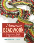 Image for Mastering beadwork: a comprehensive guide to off-loom techniques
