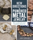 Image for New Directions in Punched Metal Jewelry: 20 Clever and Easy Stamped Projects