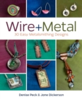 Image for Wire + Metal: 30 Easy Metalsmithing Designs