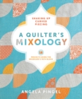 Image for Quilter&#39;s Mixology: Shaking Up Curved Piecing