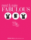 Image for Mend &amp; Make Fabulous: Sewing Solutions &amp; Fashionable Fixes