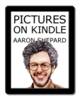 Image for Pictures on Kindle : Self Publishing Your Kindle Book with Photos, Art, or Graphics, or Tips on Formatting Your Ebook&#39;s Images to Make Them Look Great