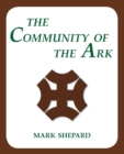 Image for The Community of the Ark : A Visit with Lanza del Vasto, His Fellow Disciples of Mahatma Gandhi, and Their Utopian Community in France (20th Anniversary Edition)