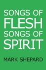 Image for Songs of Flesh, Songs of Spirit : Nearly Tantric Poems of God, Sex, and Anything Else
