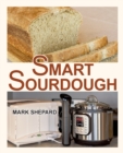 Image for Smart Sourdough : The No-Starter, No-Waste, No-Cheat, No-Fail Way to Make Naturally Fermented Bread in 24 Hours or Less with a Home Proofer, Instant Pot, Slow Cooker, Sous Vide Cooker, or Other Warmer