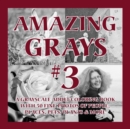 Image for Amazing Grays #3 : A Grayscale Adult Coloring Book with 50 Fine Photos of People, Places, Pets, Plants &amp; More